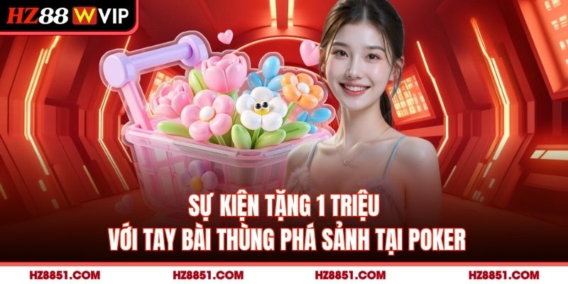 Sự kiện tặng 1 triệu với tay bài thùng phá sảnh tại Poker