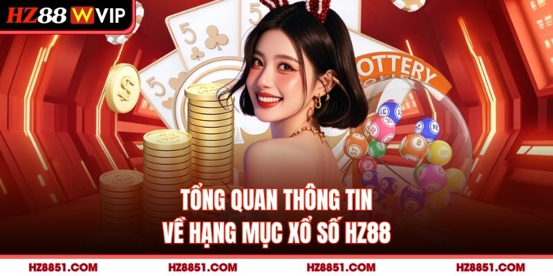 Tổng quan thông tin về hạng mục xổ số HZ88